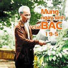 BÀI TUYÊN TRUYỀN KỶ NIỆM 134 NĂM NGÀY SINH NHẬT BÁC (19/5/1890 - 19/5/2024)